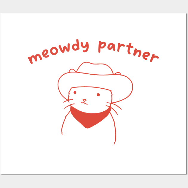 meowdy partner T-Shirt | Cat Lover Hoodie | Funny Meme Sweatshirt, Cowboy Cat Shirt, Kitty Tee, Country Western Top, Cat Owner Clothing Gift Wall Art by Hamza Froug